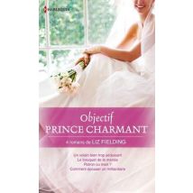 Objectif Prince Charmant - Un Voisin Bien Trop Séduisant - Le Bouquet De La Mariée - Patron Ou Mari ? Comment Épouser Un Milliardaire