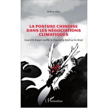 La Posture Chinoise Dans Les Négociations Climatiques - Quand Le Dragon Souffle Le Chaud Et Le Froid Sur Le Climat