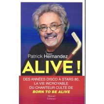 Alive ! - Des Années Disco À Stars 80, La Vie Incroyable Du Chanteur Culte De Born To Be Alive