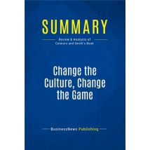 Summary: Change The Culture, Change The Game (review And Analysis Of Connors And Smith's Book)