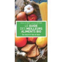 Le Guide Des Meilleurs Aliments Bio - Se Nourrir Bio Et Bon