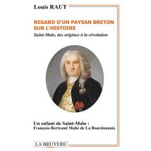 Regard D'Un Paysan Breton Sur L'Histoire - Saint-malo, Des Origines À La Révolution - Un Enfant De Saint-malo : François-bertrand Mahé De La