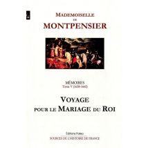 Mémoires De La Grande Mademoiselle. Tome 5 (1658-1660) Voyage Pour Le Mariage Du Roi.