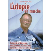 Utopie En Marche - François Neveux, Entrepreneur Et Inventeur