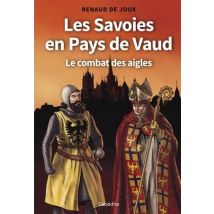 Les Savoies En Pays De Vaud : Le Combat Des Aigles
