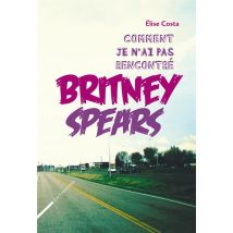 Comment Je N'Ai Pas Rencontré Britney Spears