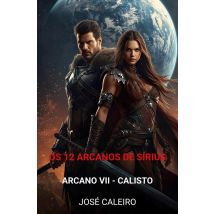 Os 12 Arcanos De Sirius : Arcano Vii - Calisto