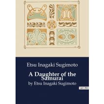 A Daughter Of The Samurai : By Etsu Inagaki Sugimoto