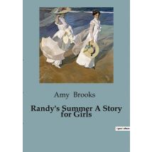Randy's Summer A Story For Girls : A Tale Of Imagination And Responsibility