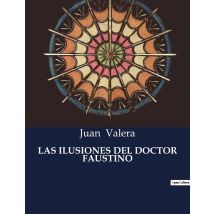 Las Ilusiones Del Doctor Faustino : Las Ilusiones Y Desilusiones En La Vida De Un Pueblo Andaluz