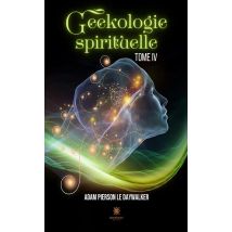 Geekologie Spirituelle : Tome Iv