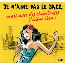 Je N'Aime Pas Le Jazz, Mais Avec Des Chanteuses J'Aime Bien !