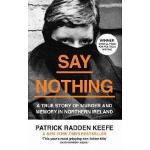 Say Nothing - A True Story Of Murder And Memory In Northern Ireland