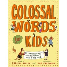 Colossal Words For Kids : 75 Tremendous Words - Neatly Defined To Stick In The Mind
