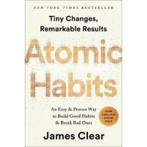 Atomic Habits : An Easy And Proven Way To Build Good Habits And Break Bad Ones