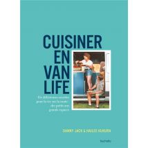 Cuisiner En Van Life : De Délicieuses Recettes Pour La Vie Sur La Route : Des Petits Aux Grands Espaces