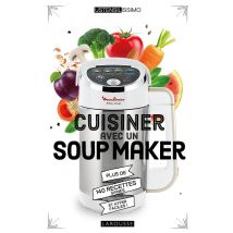 Cuisiner Avec Un Soup Maker - Plus De 140 Recettes Saines Et Hyper Faciles !
