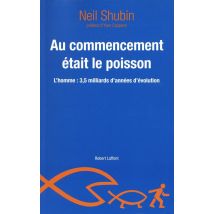Au Commencement Était Le Poisson - L'Homme : 3,5 Milliards D'Années D'Évolution