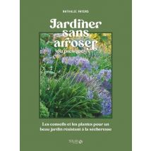 Jardiner Sans Arroser (ou Presque) : Les Conseils Et Les Plantes Pour Un Beau Jardin Résistant À La Sécheresse