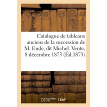 Catalogue De Tableaux Anciens Faisant Partie De La Succession De M. Eude, Dit Michel - Vente, 8 Dece