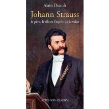 Johann Strauss : Le Père, Le Fils Et L'Esprit De La Valse