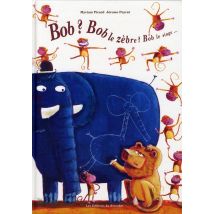 Bob ? Bob Le Zèbre ? Bob Le Singe...