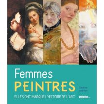 Femmes Peintres - Elles Ont Marqué L'Histoire De L'Art