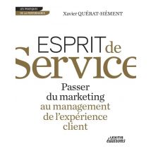 Esprit De Service - Passer Du Marketing Au Management De L'Expérience Client