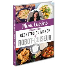 Mimi Cuisine - Ses 52 Meilleures Recettes Du Monde Au Robot-cuiseur