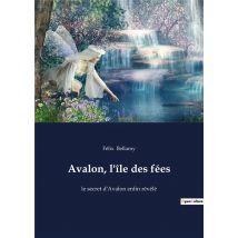 Avalon, L'Ile Des Fees - Le Secret D'Avalon Enfin Revele
