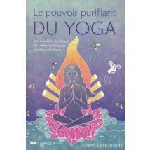 Le Pouvoir Purifiant Du Yoga - Les Bienfaits Des Kriyas Et Autres Techniques De Détoxification