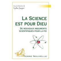 La Science Est Pour Dieu - De Nouveaux Arguments Scientifiques Pour La Foi