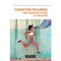 La Cognition Incarnée - Une Cognition Située Et Projetée