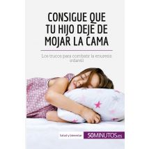 Consigue Que Tu Hijo Deje De Mojar La Cama Los Trucos Para Combatir La Enuresis Infantil