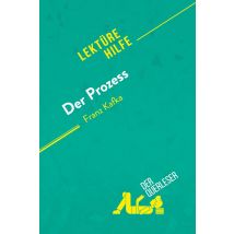 Der Prozess Von Franz Kafka (lektürehilfe) : Detaillierte Zusammenfassung, Personenanalyse Und Interpretation