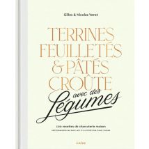 Terrines, Feuilletés Et Pâtés Croûte Avec Des Légumes : 100 Recettes De Charcuterie Maison