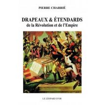 Drapeaux & Étendards De La Révolution Et De L'Empire