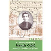 François Cadic - 1864-1929 - Un Collecteur Vannetais recteur Des Bretons De Paris