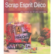 Scrap Esprit Deco. Des Idees Au Fil Des Saisons
