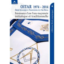 Oitar 1974-2017 : Renaissance D'Une Franc-maçonnerie Initiatique Et Traditionnelle