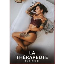La Thérapeute : Nouvelles Erotiques Pour Adultes - Histoires De Sexe Explicites Et Taboues (interdites & Hard)