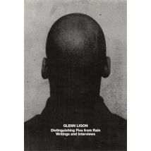 Glenn Ligon : Distinguishing Piss From Rain Writings And Interviews