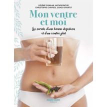 Mon Ventre Et Moi - Les Secrets D'Une Bonne Digestion Et D'Un Ventre Plat