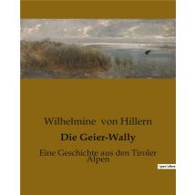 Die Geier-wally : Eine Geschichte Aus Den Tiroler Alpen