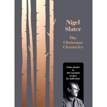 The Christmas Chronicles - Notes, Stories And Essential Recipes For Midwinter