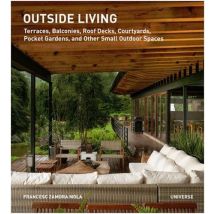 Outside Living - Terraces, Balconies, Roof Decks, Courtyards, Pocket Gardens, And Other Small Outdoor Spaces