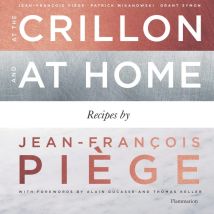 At The Crillon And At Home - Recipes By Jean-françois Piège