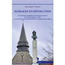 Mariages En Révolution : Les Mariages Irréguliers Avant La Mise En Oeuvre De L'État Civil Laïc En 1793, Et Ceux De Pierre Sylvain Maréchal Et De