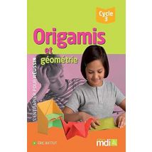 Origamis Et Géométrie - Cycle 3 (édition 2018)