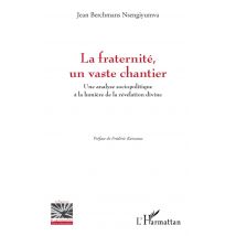 La Fraternité, Un Vaste Chantier : Une Analyse Sociopolitique À La Lumière De La Révélation Divine